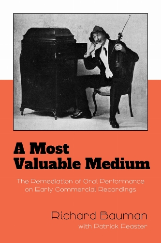 A Most Valuable Medium: The Remediation of Oral Performance on Early Commercial Recordings.