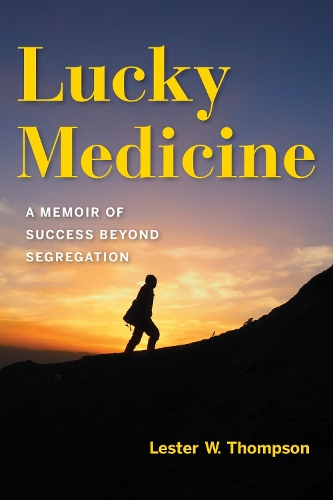 Lucky Medicine: A Memoir of Success Beyond Segregation.