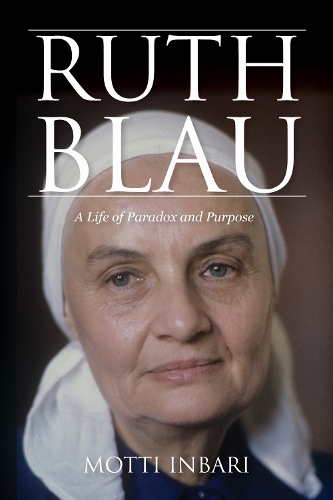 Ruth Blau: A Life of Paradox and Purpose.