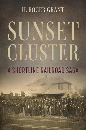 Sunset Cluster: A Shortline Railroad Saga.