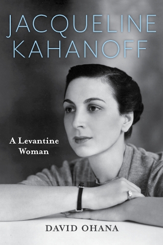 Jacqueline Kahanoff: A Levantine Woman.