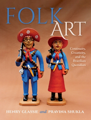 Folk Art: Continuity, Creativity, and the Brazilian Quotidian.