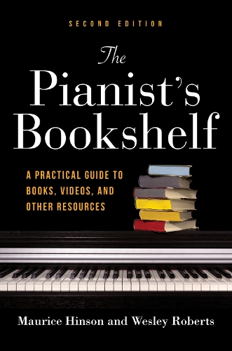 The Pianist's Bookshelf, Second Edition: A Practical Guide to Books, Videos, and Other Resources. Second Edition