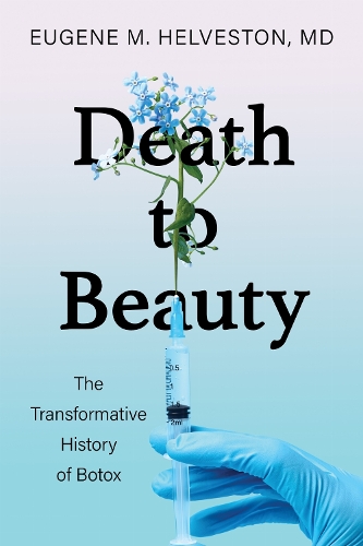 Death to Beauty: The Transformative History of Botox.