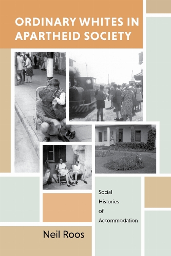 Ordinary Whites in Apartheid Society: Social Histories of Accommodation.