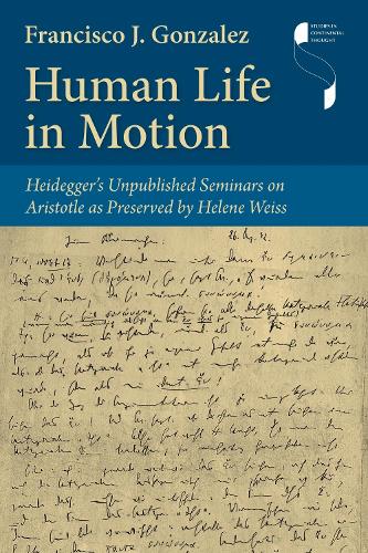 Human Life in Motion: Heidegger's Unpublished Seminars on Aristotle As Preserved by Helene Weiss.