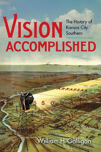 Vision Accomplished: The History of Kansas City Southern.