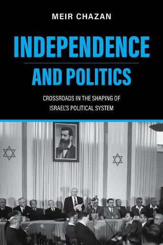 Independence and Politics: Crossroads in the Shaping of Israel's Political System.