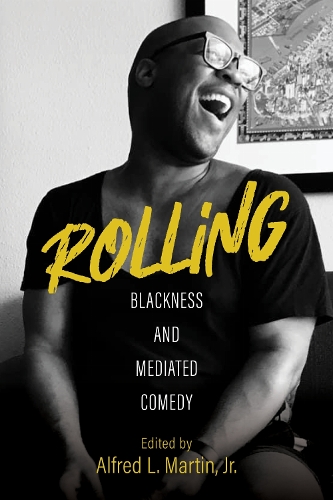 Rolling: Blackness and Mediated Comedy.