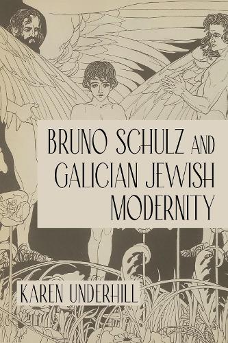 Bruno Schulz and Galician Jewish Modernity.