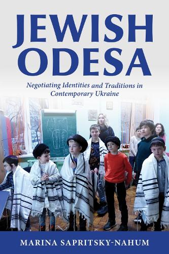 Jewish Odesa: Negotiating Identities and Traditions in Contemporary Ukraine.