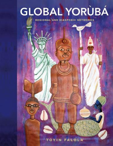 Global Yoruba: Regional and Diasporic Networks.
