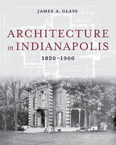 Architecture in Indianapolis: 1820-1900.