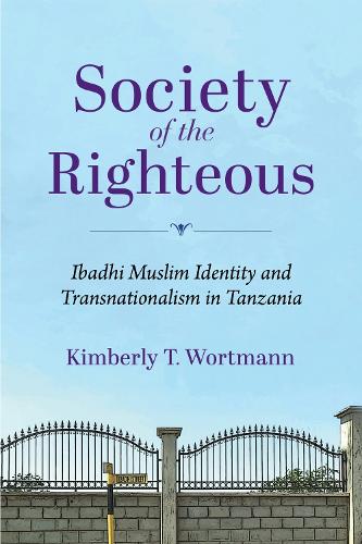 Society of the Righteous: Ibadhi Muslim Identity and Transnationalism in Tanzania.