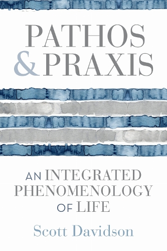 Pathos and Praxis: An Integrated Phenomenology of Life.