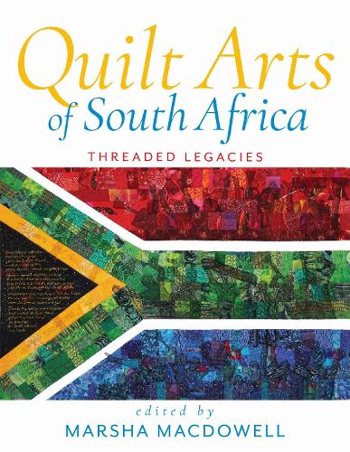 Quilt Arts of South Africa: Threaded Legacies.