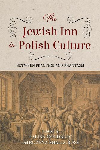 The Jewish Inn in Polish Culture: Between Practice and Phantasm.