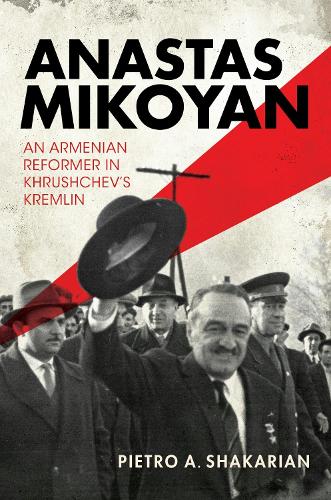 Anastas Mikoyan: An Armenian Reformer in Khrushchev's Kremlin.