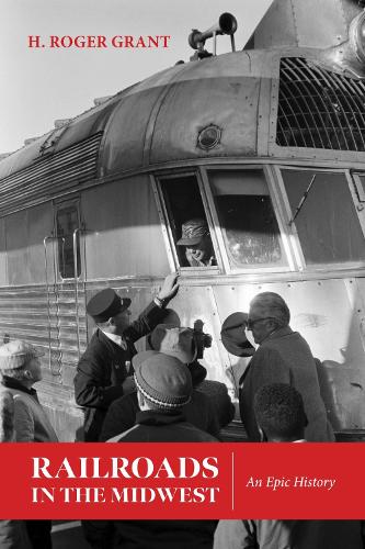 Railroads in the Midwest: An Epic History.