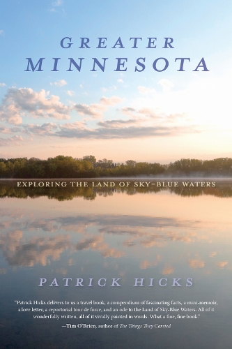 Greater Minnesota: Exploring the Land of Sky-Blue Waters.