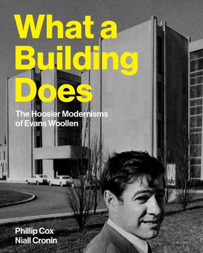 What a Building Does: The Hoosier Modernisms of Evans Woollen.