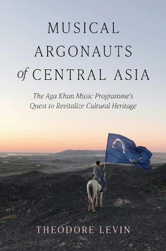 Musical Argonauts of Central Asia: The Aga Khan Music Programme's Quest to Revitalize Cultural Heritage.