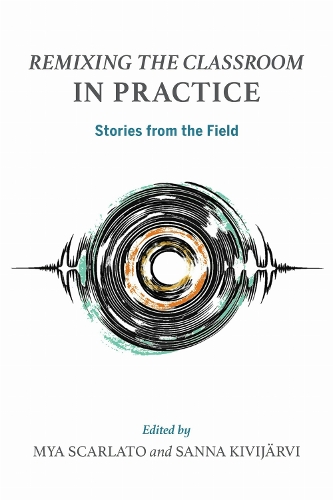Remixing the Classroom in Practice: Stories from the Field.