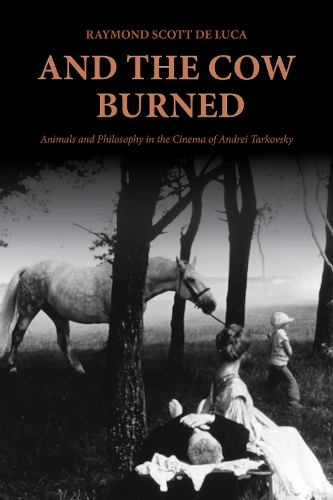 And the Cow Burned: Animals and Philosophy in the Cinema of Andrei Tarkovsky.