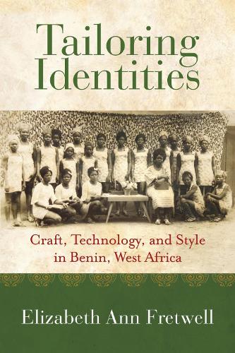 Tailoring Identities: Craft, Technology, and Style in Benin, West Africa.