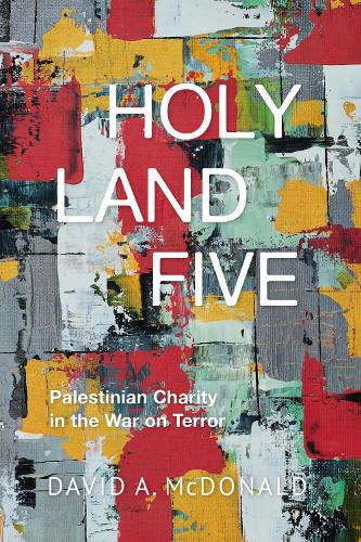 Holy Land Five: Palestinian Charity in the War on Terror.