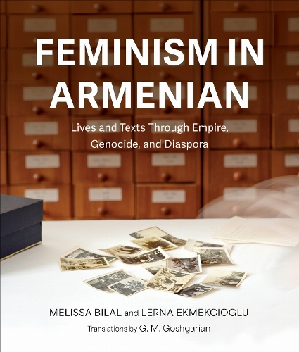 Feminism in Armenian: Lives and Texts Through Empire, Genocide, and Diaspora.