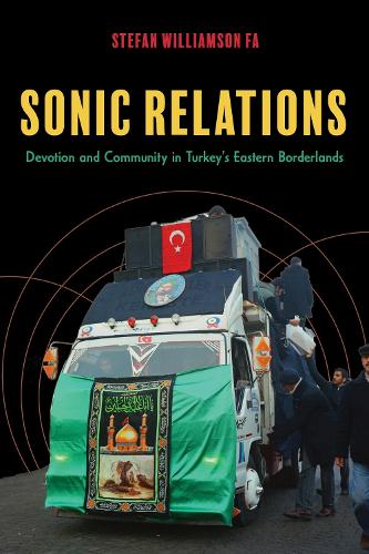 Sonic Relations: Devotion and Community in Turkey's Eastern Borderlands.