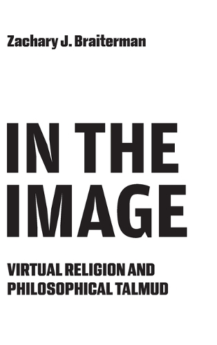 In the Image: Virtual Religion and Philosophical Talmud.