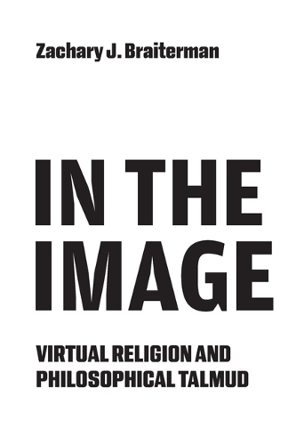 In the Image: Virtual Religion and Philosophical Talmud.