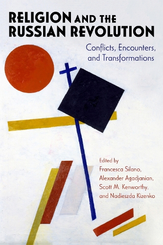 Religion and the Russian Revolution: Conflicts, Encounters, and Transformations.