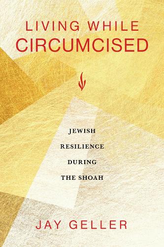 Living While Circumcised: Jewish Resilience During the Shoah.