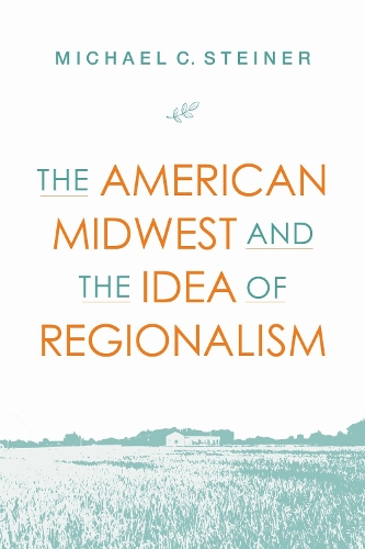 Regional Renewal: The American Midwest and the Idea of Regionalism.