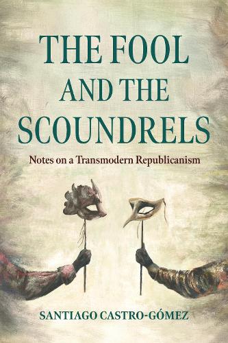 The Fool and the Scoundrels: Notes on a Transmodern Republicanism.