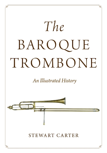 The Baroque Trombone: An Illustrated History.