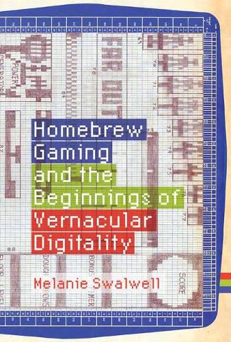 Homebrew Gaming and the Beginnings of Vernacular Digitality.