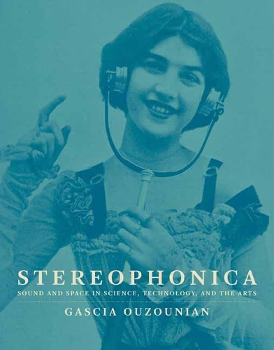 Stereophonica: Sound and Space in Science, Technology, and the Arts.