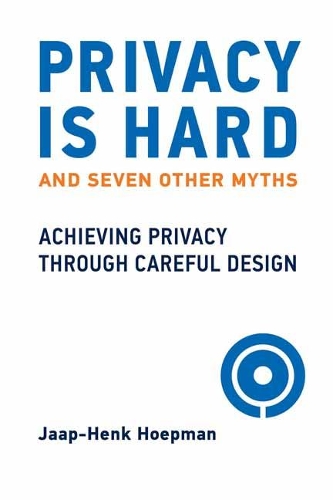 Privacy Is Hard and Seven Other Myths: Achieving Privacy through Careful Design.