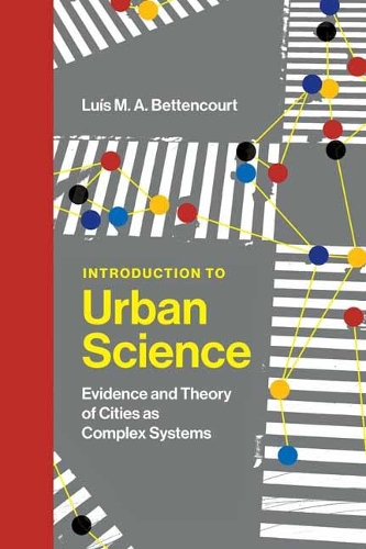 Introduction to Urban Science: Evidence and Theory of Cities as Complex Systems.