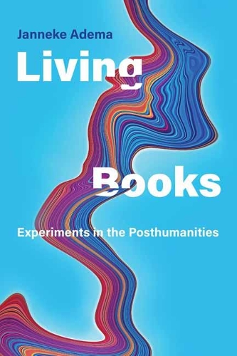 Living Books: Experiments in the Posthumanities.