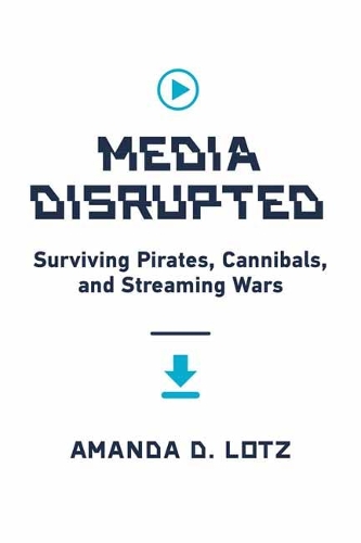 Media Disrupted: Surviving Pirates, Cannibals, and Streaming Wars.