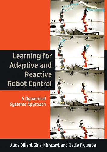 Learning for Adaptive and Reactive Robot Control: A Dynamical Systems Approach.
