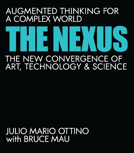 The Nexus: Augmented Thinking for a Complex World - The New Convergence of Art, Technology, and Science.