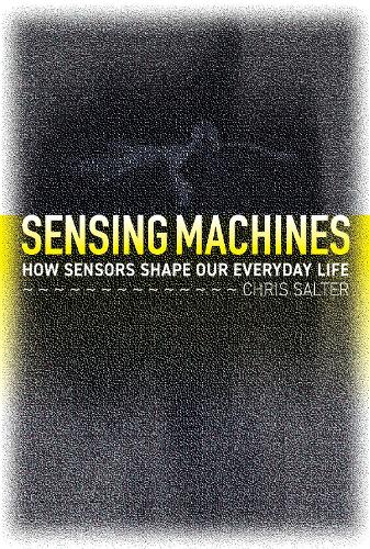 Sensing Machines: How Sensors Shape Our Everyday Life.