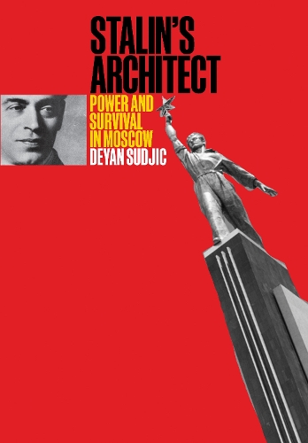 Stalin's Architect: Power and Survival in Moscow.