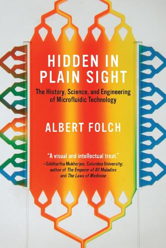 Hidden in Plain Sight: The History, Science, and Engineering of Microfluidic Technology.
